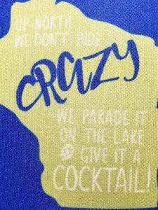 Up North We Don't Hide Crazy Wisconsin Koozie